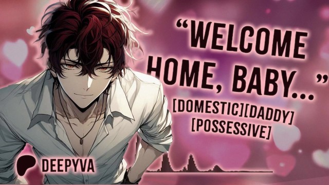 DeepyVA- 欢迎回家，宝贝。爸爸想你了 | 病娇 | 粗暴支配| M4A | M4F | Audio Erotica | Male Moans