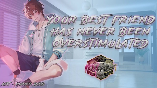 Mytho`-sVA - 第一次过度刺激你的好朋友| [M]4F] [MSub ,][男声呻吟/]#+ASM@::R音频@ )角色扮演