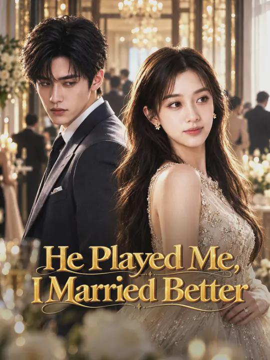 He Played Me, I Married Better