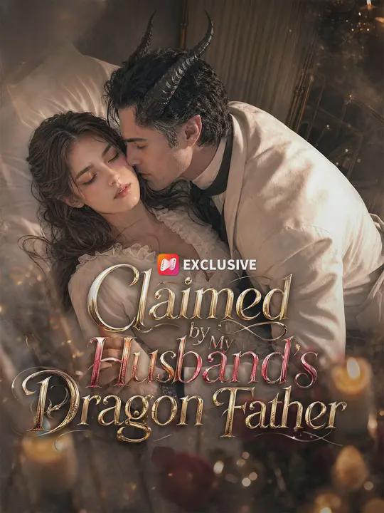 Claimed by My Husband’s Dragon Father