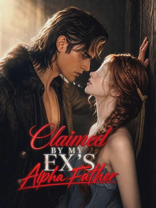 Claimed By My Ex’s Alpha Father