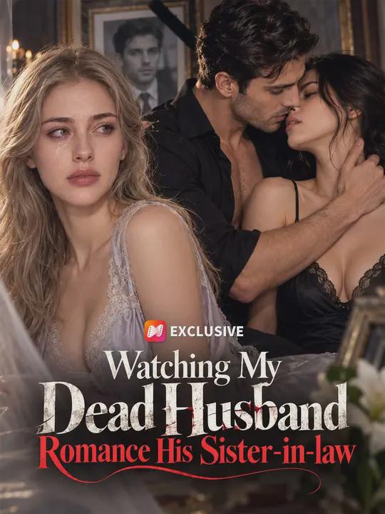 Watching My: Dead . Hu:_;sband Ro^mance #His Sist@;er-in-law