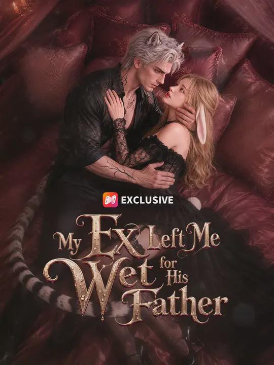 My Ex Left Me Wet for His Father