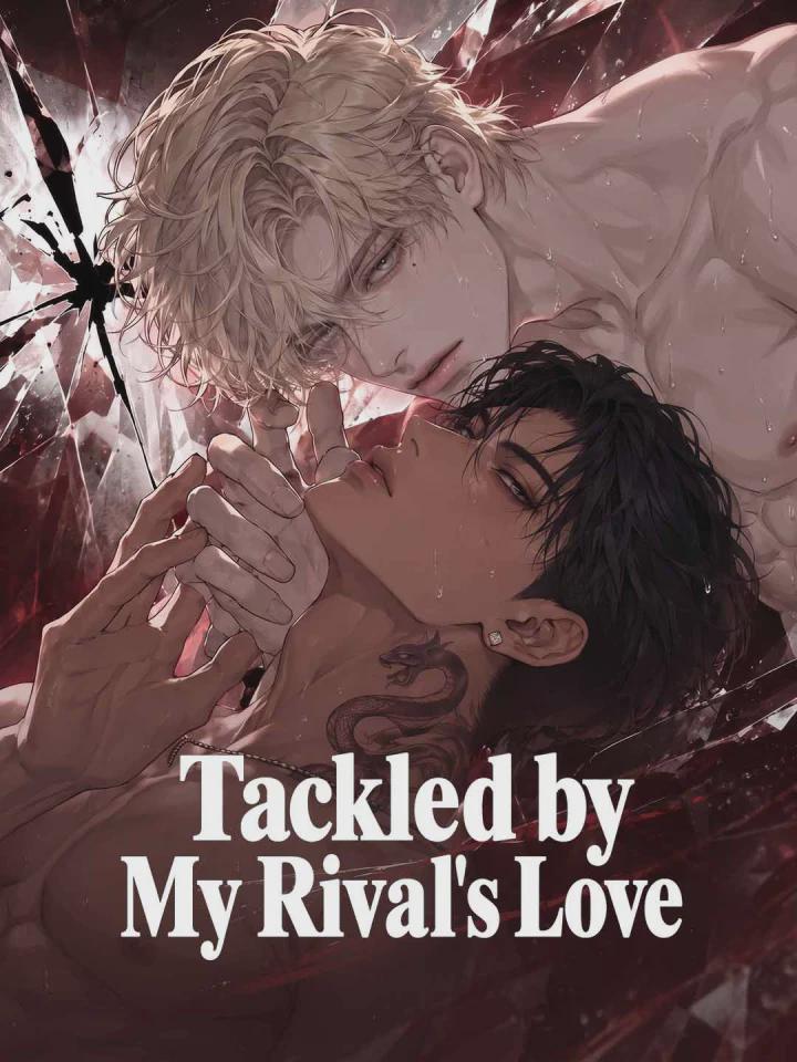 Tackled by My Rival’s Love